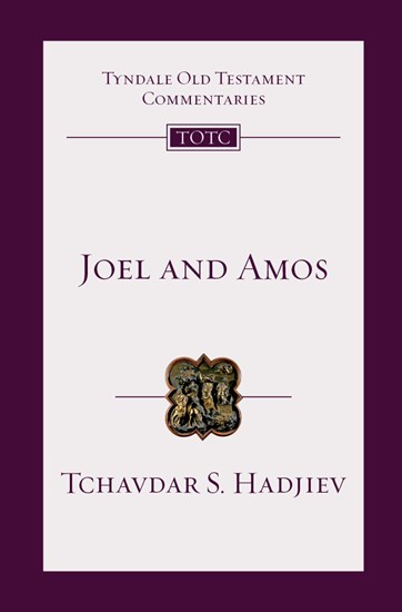 Book Review: Tchavdar S. Hadjiev, Joel and Amos (Tyndale Old Testament Commentary)
